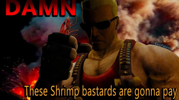 These Shrimp bastards are gonna pay