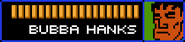 Bubba2.png (1 KB) Bubba Hanks' name and health bar, along with the mugshot