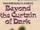 Beyond the Curtain of Dark