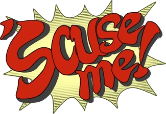 TGAA 'Scuse me!.png (590 KB) TGAA 'Scuse me!