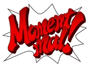 German: "Moment mal!" (lit. "Wait a minute!")