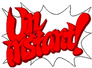 French: "Un instant !" (lit. "One moment!")