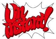 French: "Un instant !" (lit. "One moment!")