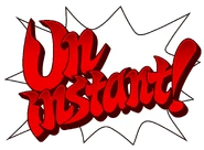 French: "Un instant !" (lit. "One moment!")