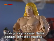 "Flesh, your super strength,"