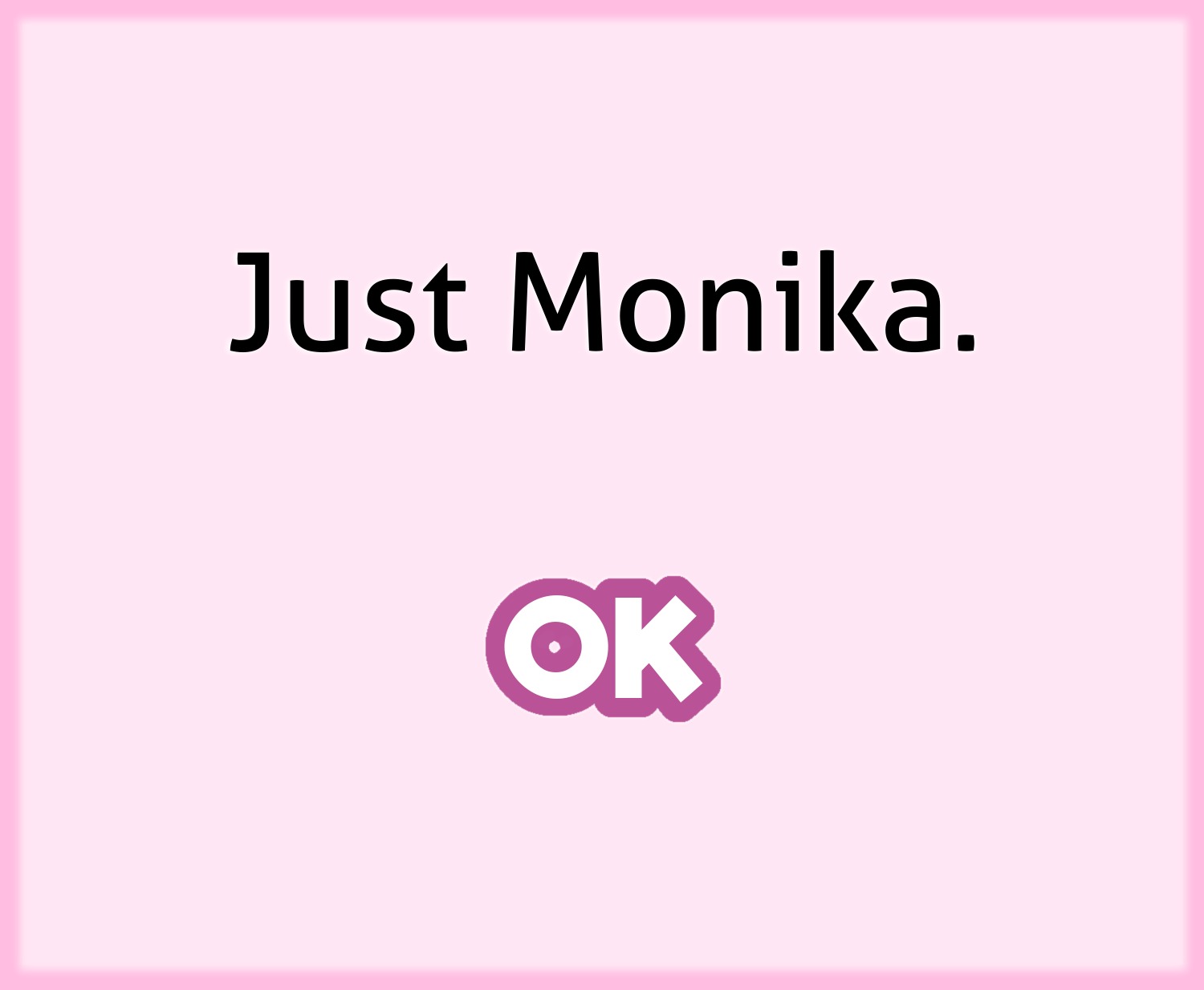 Just Monika. | Fandom