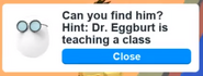 An example of a hint of where Dr. Eggburt is.