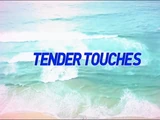 Tender Touches