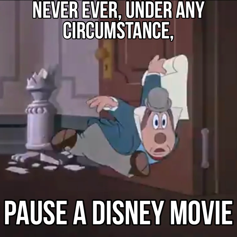 never pause a Disney movie or pause a disney movie? Fandom