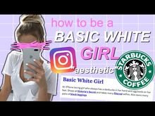 HOW TO BE A BASIC WHITE GIRL