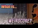 Why Weirdcore Works