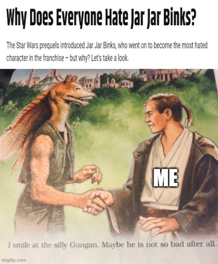 Jar Jar made me smile as a kid, and i enjoyed him in TCW, i love Jar