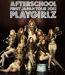 AFTERSCHOOL First Japan Tour 2012 -Playgirlz- | After School