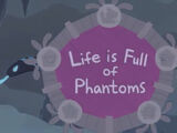 Life is Full of Phantoms