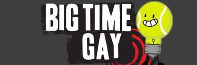 BIG TIME GAY.jpg