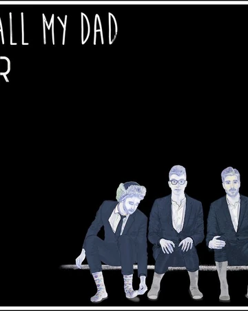 Call My Dad Ajr Wiki Fandom