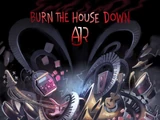 Burn The House Down
