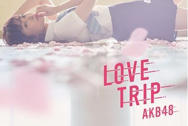 LOVE TRIP／Shiawase wo Wakenasai | AKB48 Wiki | Fandom