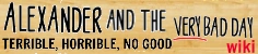 Alexander and the Terrible, Horrible, No Good, Very Bad Day Wiki