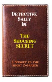 Detective Sally in: The Shocking Secret AlexSaldivarGames Fanfiction Detective Sally in: The Shocking Secret AlexSaldivarGames Fanfiction