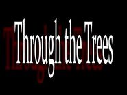 "Through the Trees"