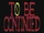 To Be Continued