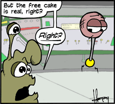   aren't going to get you a cake, Schlock.