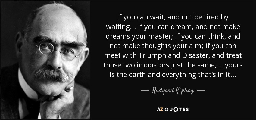 Quote-if-you-can-wait-and-not-be-tired-by-waiting-if-you-can-dream-and-not-make-dreams-your-rudyard-kipling-79-73-49