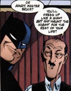 It takes a butler like Alfred to snark at the Batman. Regularly.