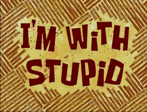 I'm With Stupid