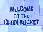 Welcome to the Chum Bucket