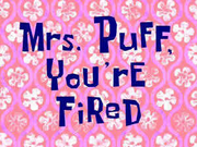 Mrs. Puff, You're Fired.png