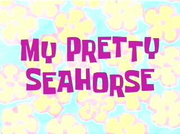 My Pretty Seahorse.png