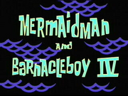 Mermaid Man and Barnacle Boy IV