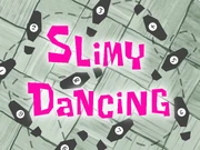 Slimy Dancing
