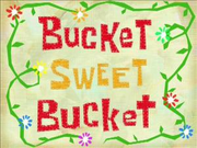 Bucket Sweet Bucket.png