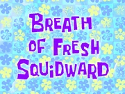 Breath of Fresh Squidward
