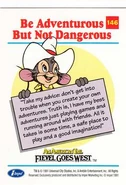 Fievel tells you to play safe