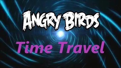 Angry birds: Time Travel | Angry Birds Фанон Вики | Fandom