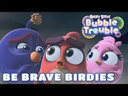 Angry Birds Bubble Trouble Ep7 - Be Brave Birdies