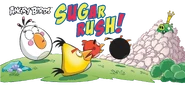Sugar Rush! Комикс по мотивам серии игр Angry Birds, который вошёл в двенадцатый выпуск Angry Birds Comics 2016 года.