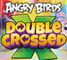 Angry Birds Double Crossed