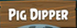 Pig Dipper