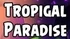 Tropigal Paradise