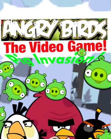 Angry Birds The Video Game Pig Invasion Angry Birds Fanon Wiki Fandom