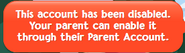 The message a player is shown when they try to log in to an account disabled by a parent.