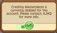 The pop-up that appears when masterpiece creation is disabled for an account when trying to make a masterpiece.