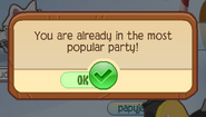 The pop-up that appears if the player tries to go to the same party when they are already in the most popular one.