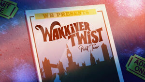 Wakkiver Twist Part Two Title