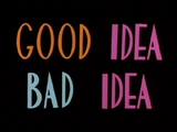 Good Idea, Bad Idea